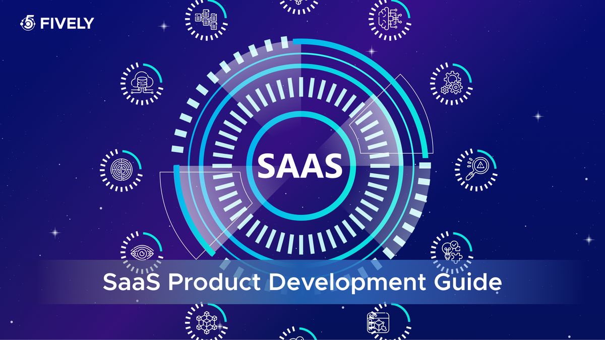 SaaS Product Development Guide by Fively: From Idea to Scalable Success
