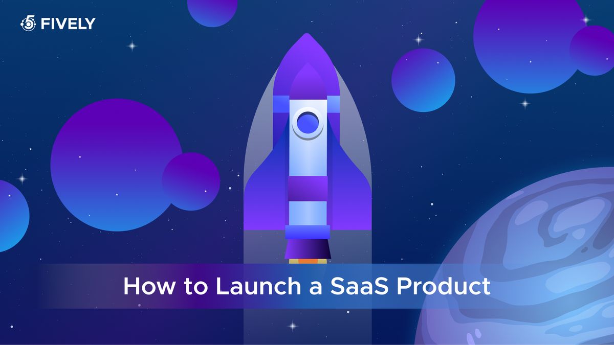 How to Launch a SaaS Product Successfully: A Step-by-Step Guide to Winning the Market