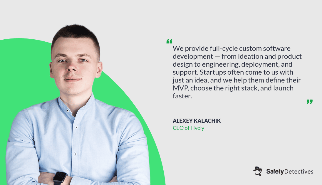 Fively CEO Alexey Kalachik Shares His Vision in an Exclusive Interview with SafetyDetectives