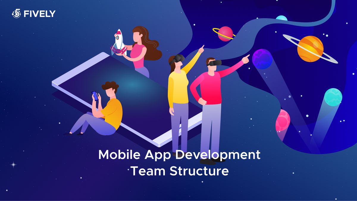 Behind Every Great App: The Right Mobile App Development Team Structure